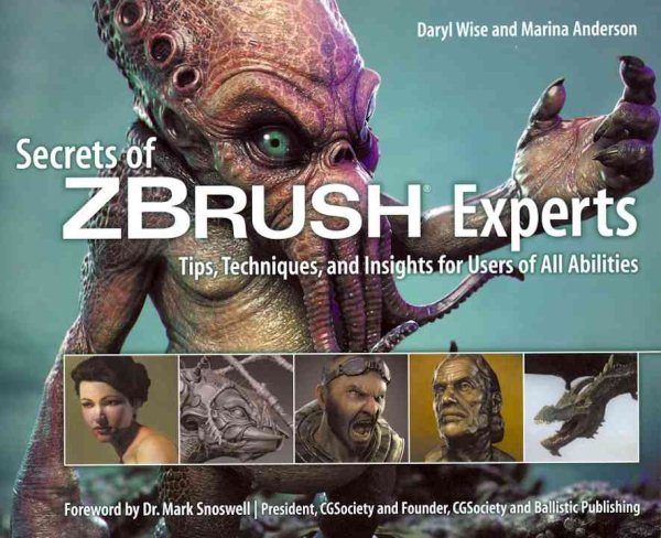 Secrets of Zbrush Experts: Tips, Techniques, and Insights for Users of All Abilities cover
