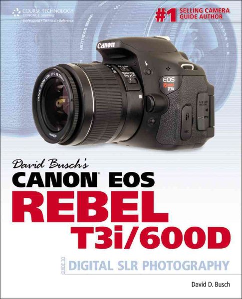 David Busch's Canon EOS Rebel T3i/600D Guide to Digital SLR Photography (David Busch's Digital Photography Guides) cover