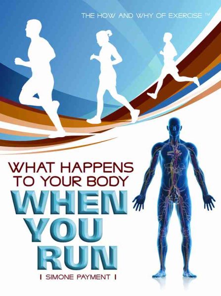 What Happens to Your Body When You Run (The How and Why of Exercise) cover