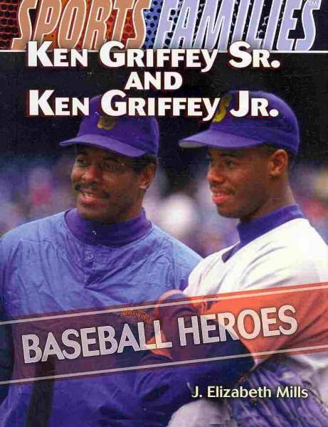 Ken Griffey Sr. and Ken Griffey Jr.: Baseball Heroes (Sports Families (Paper)) cover