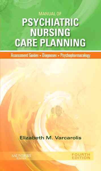 Manual of Psychiatric Nursing Care Planning: Assessment Guides, Diagnoses, Psychopharmacology (Varcarolis, Manual of Psychiatric Nursing Care Plans) cover