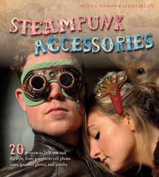 Steampunk Accessories: 20 Projects to Help You Nail the Style cover