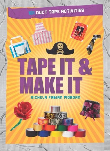 Tape It & Make It: 101 Duct Tape Activities (Tape It and...Duct Tape Series) cover