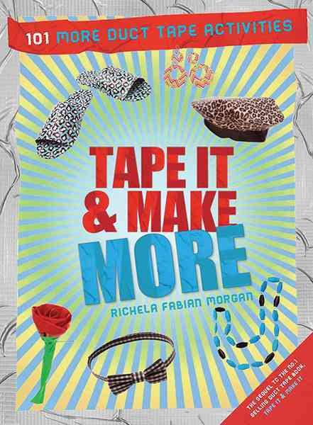 Tape It & Make More: 101 More Duct Tape Activities (Tape It and...Duct Tape Series) cover