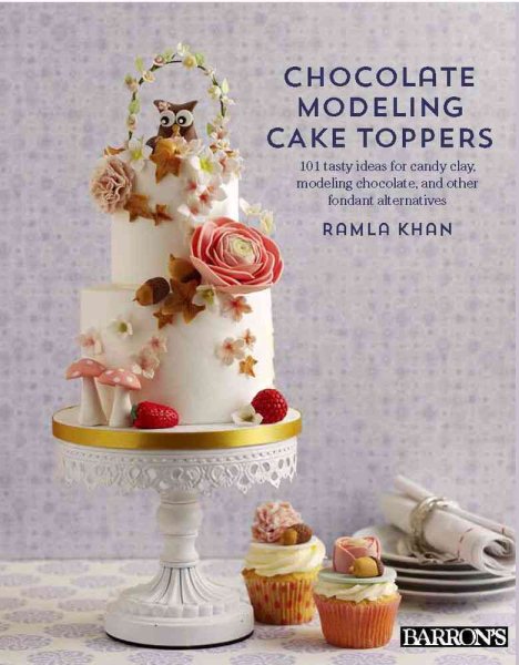 Chocolate Modeling Cake Toppers: 101 Tasty Ideas for Candy Clay, Modeling Chocolate, and Other Fondant Alternatives cover