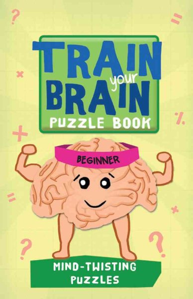Train Your Brain: Mind-Twisting Puzzles: Beginner (Train Your Brain Puzzle Books) cover
