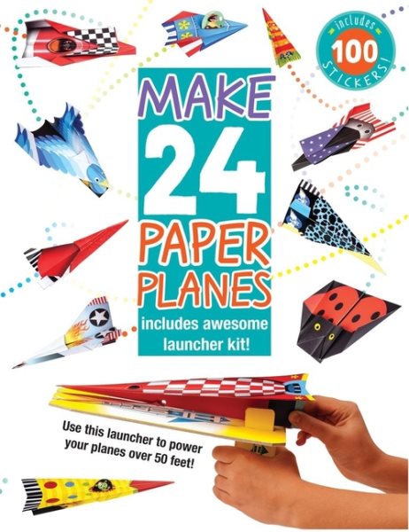 Make 24 Paper Planes: Includes Awesome Launcher Kit! cover