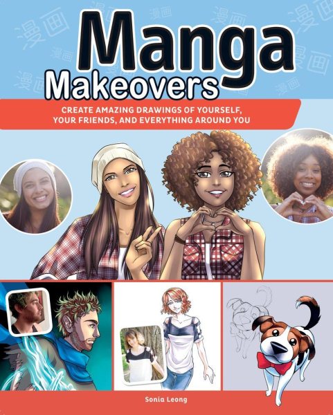 Manga Makeovers: Create Amazing Drawings Of Yourself, Your Friends and Everything Around You cover
