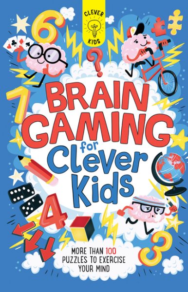Brain Gaming for Clever Kids: More than 100 Puzzles to Exercise Your Mind cover