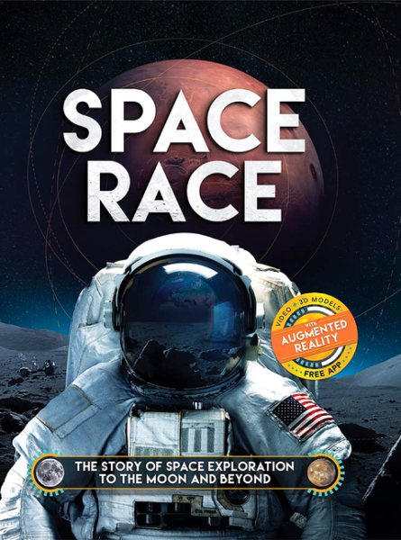 Space Race: The Story of Space Exploration to the Moon and Beyond. With FREE Augmented Reality App cover
