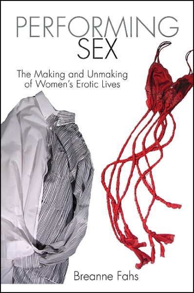 Performing Sex: The Making and Unmaking of Women's Erotic Lives cover