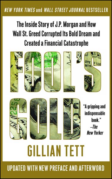 Fool's Gold: The Inside Story of J.P. Morgan and How Wall St. Greed Corrupted Its Bold Dream and Created a Financial Catastrophe cover