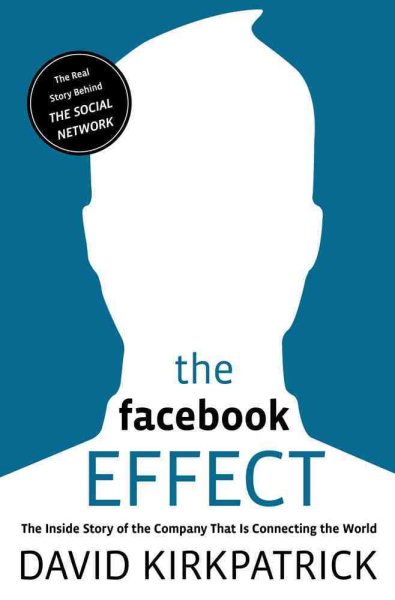 The Facebook Effect: The Inside Story of the Company That Is Connecting the World cover