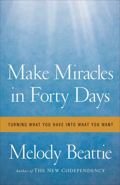 Make Miracles in Forty Days: Turning What You Have into What You Want cover