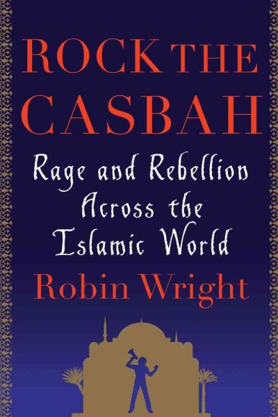 Rock the Casbah: Rage and Rebellion Across the Islamic World cover