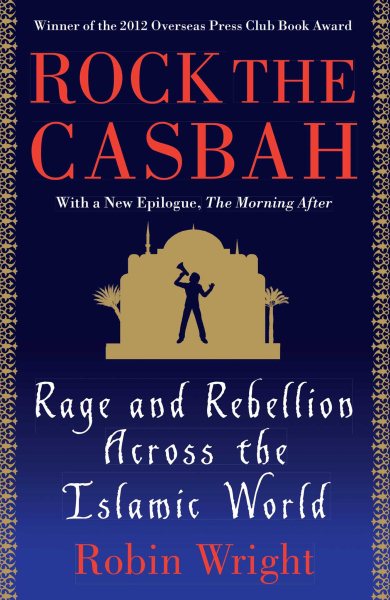 Rock the Casbah: Rage and Rebellion Across the Islamic World with a new concluding chapter by the author cover