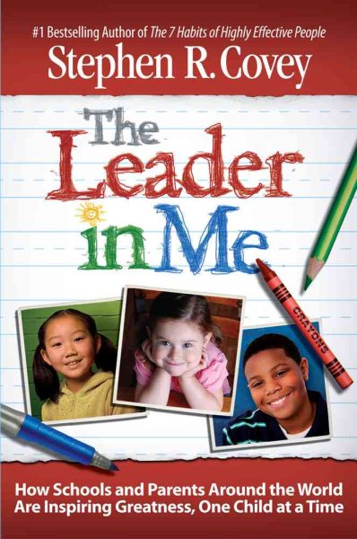 The Leader in Me: How Schools and Parents Around the World Are Inspiring Greatness, One Child At a Time cover