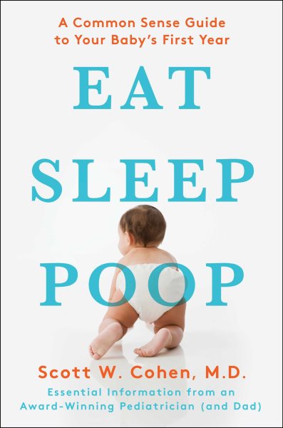 Eat, Sleep, Poop: A Common Sense Guide to Your Baby's First Year cover
