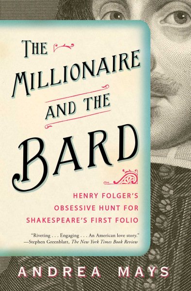 The Millionaire and the Bard: Henry Folger's Obsessive Hunt for Shakespeare's First Folio cover
