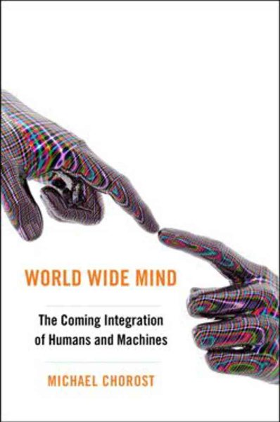 World Wide Mind: The Coming Integration of Humanity, Machines, and the Internet cover