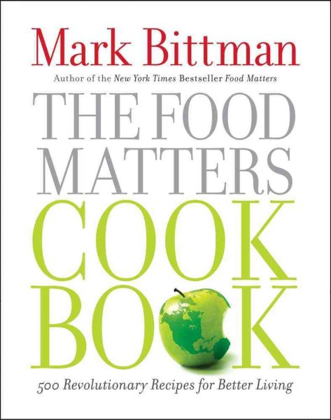 The Food Matters Cookbook: 500 Revolutionary Recipes for Better Living cover