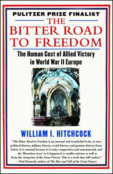 The Bitter Road to Freedom: The Human Cost of Allied Victory in World War II Europe cover