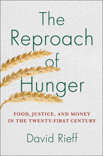 The Reproach of Hunger: Food, Justice, and Money in the Twenty-First Century cover