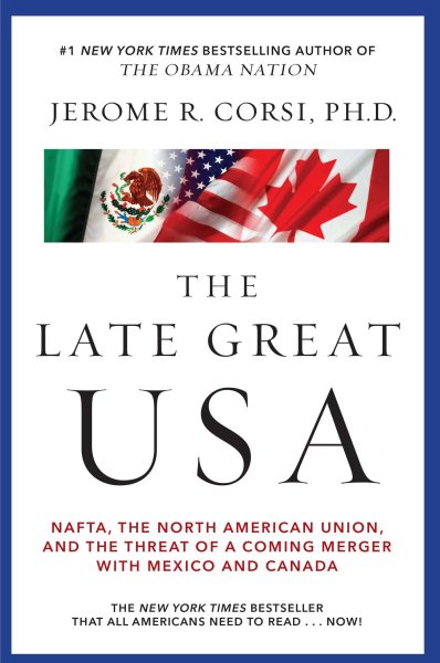 The Late Great USA: NAFTA, the North American Union, and the Threat of a Coming Merger with Mexico and Canada cover