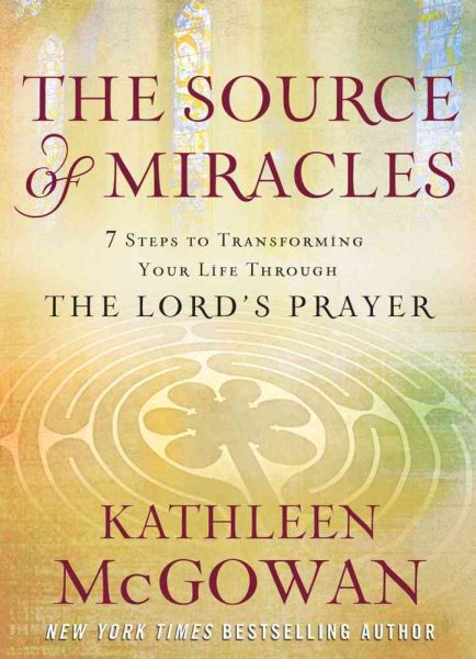 The Source of Miracles: 7 Steps to Transforming Your Life through the Lord's Prayer cover