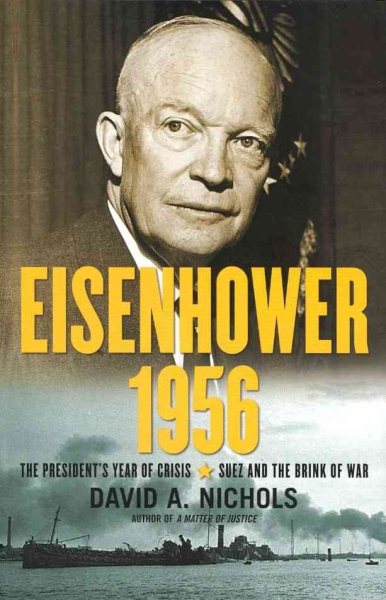 Eisenhower 1956: The President's Year of Crisis--Suez and the Brink of War cover
