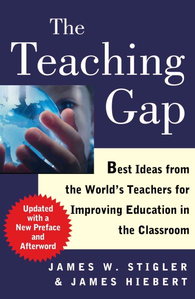 The Teaching Gap: Best Ideas from the World's Teachers for Improving Education in the Classroom cover