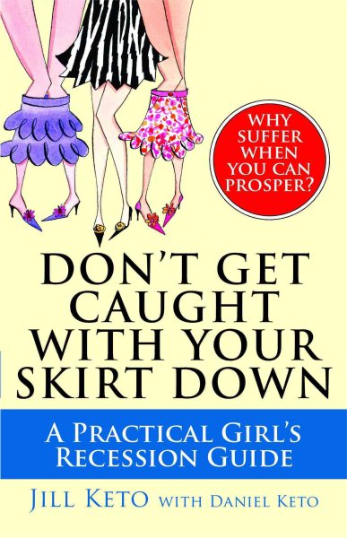 Don't Get Caught with Your Skirt Down: A Practical Girl's Recession Guide cover