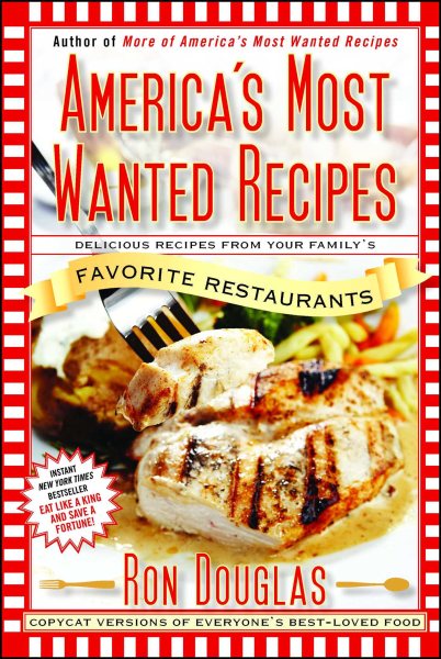 America's Most Wanted Recipes: Delicious Recipes from Your Family's Favorite Restaurants (America's Most Wanted Recipes Series) cover