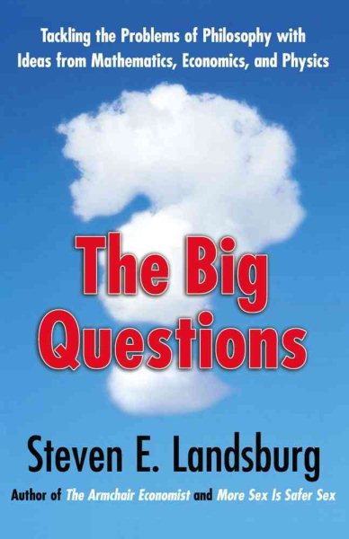 The Big Questions: Tackling the Problems of Philosophy with Ideas from Mathematics, Economics, and Physics cover