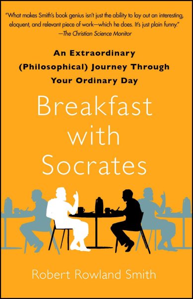 Breakfast with Socrates: An Extraordinary (Philosophical) Journey Through Your Ordinary Day cover