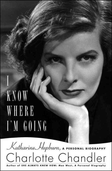 I Know Where I'm Going: Katharine Hepburn, A Personal Biography cover