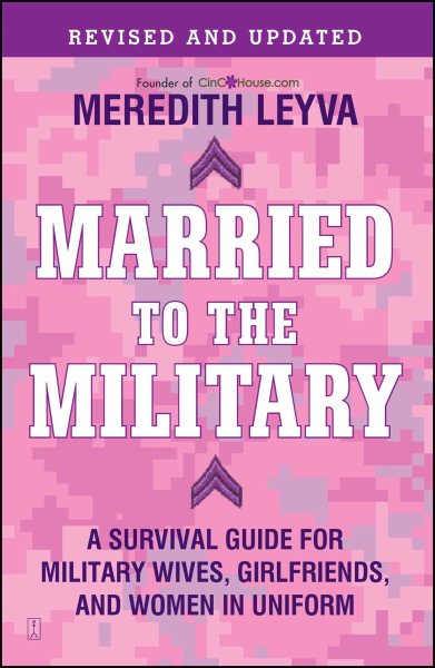 Married to the Military: A Survival Guide for Military Wives, Girlfriends, and Women in Uniform cover