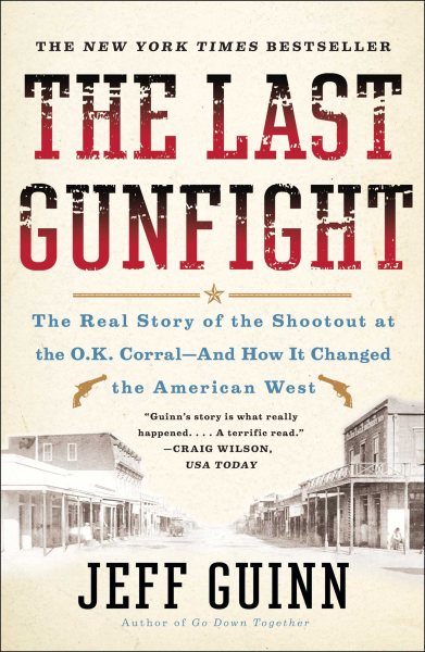 The Last Gunfight: The Real Story of the Shootout at the O.K. Corral-And How It Changed the American West cover