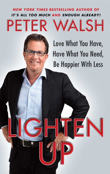 Lighten Up: Love What You Have, Have What You Need, Be Happier with Less cover