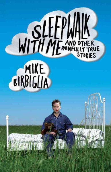 Sleepwalk with Me: and Other Painfully True Stories cover