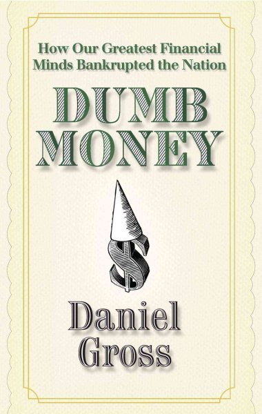 Dumb Money: How Our Greatest Financial Minds Bankrupted the Nation cover