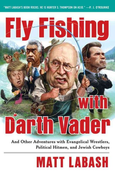 Fly Fishing with Darth Vader: And Other Adventures with Evangelical Wrestlers, Political Hitmen, and Jewish Cowboys cover
