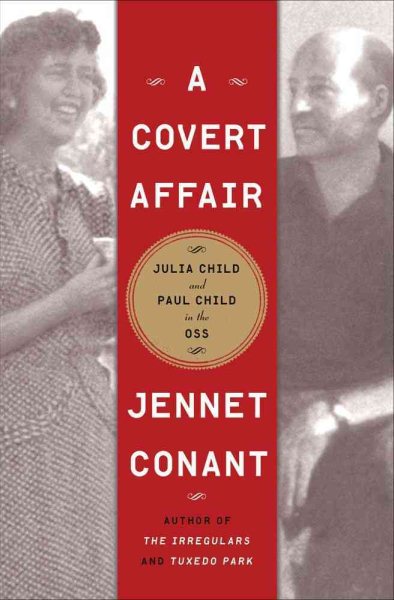 A Covert Affair: Julia Child and Paul Child in the OSS