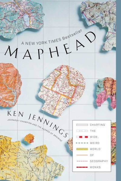 Maphead: Charting the Wide, Weird World of Geography Wonks cover