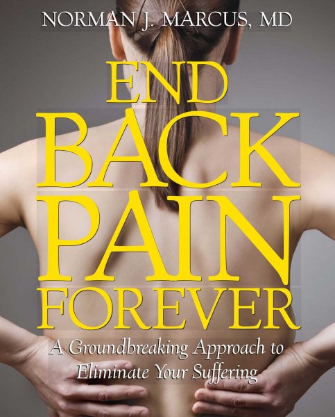End Back Pain Forever: A Groundbreaking Approach to Eliminate Your Suffering cover