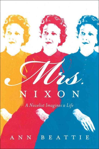 Mrs. Nixon: A Novelist Imagines a Life cover