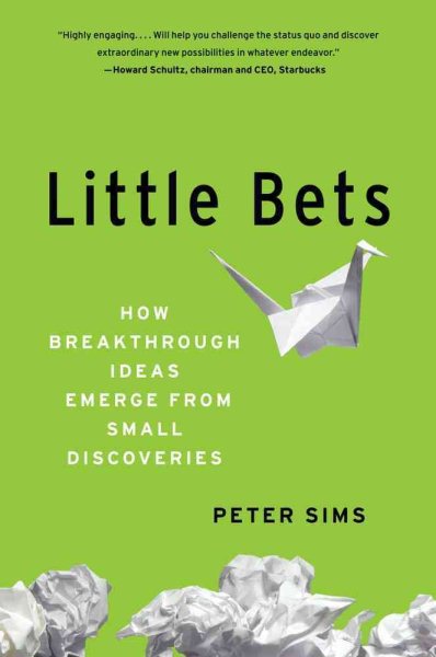 Little Bets: How Breakthrough Ideas Emerge from Small Discoveries cover