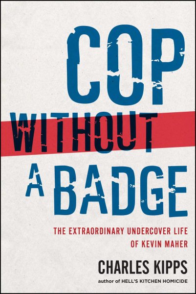 Cop Without a Badge: The Extraordinary Undercover Life of Kevin Maher cover