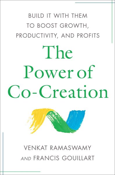 The Power of Co-Creation: Build It with Them to Boost Growth, Productivity, and Profits cover