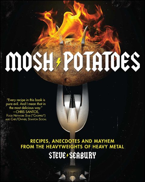 Mosh Potatoes: Recipes, Anecdotes, and Mayhem from the Heavyweights of Heavy Metal cover